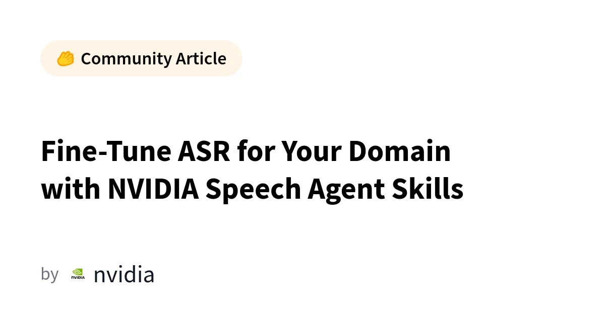 Source artwork for Fine-Tune ASR for Your Domain with NVIDIA Speech Agent Skills